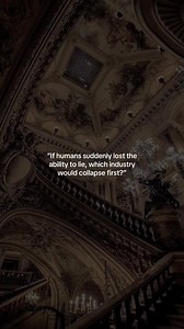 If humans suddenly lost the ability to lie, which industry would collapse first?