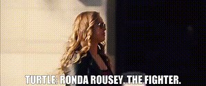 TURTLE: Ronda Rousey, the fighter.