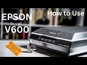 How to Use an Epson V600 for Scanning Film