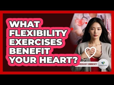 What Flexibility Exercises Benefit Your Heart?