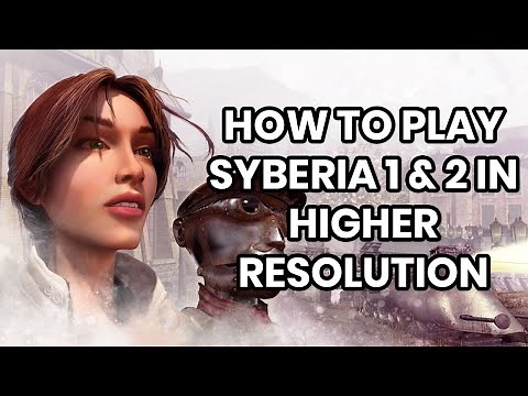 How to play Syberia 1 & 2 at higher resolution