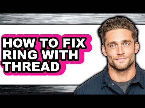 How to Fix Ring with Thread - Easy Guide