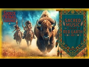 Sacred Music from Red Earth | Sioux Tribal Sound, Strength, Grounding & Ancestry