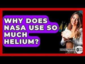 Why Does NASA Use So Much Helium? - Physics Frontier