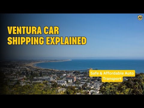 Ventura Car Shipping Explained | Safe & Affordable Auto Transport
