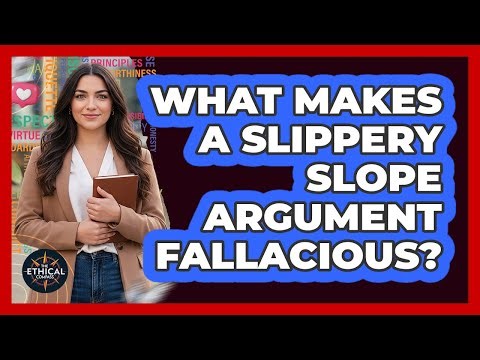 What Makes A Slippery Slope Argument Fallacious?
