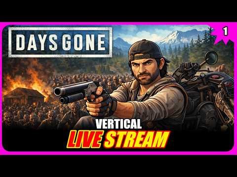 🔴 🔴 Days Gone PS4 | VERTICAL Livestream | Part 1