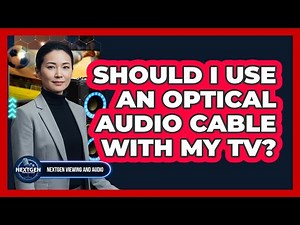 Should I Use An Optical Audio Cable With My TV?