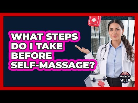 What Steps Do I Take Before Self-Massage?