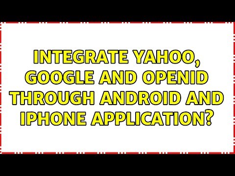 Integrate yahoo, Google and openid through android and iPhone application? (2 Solutions!!)