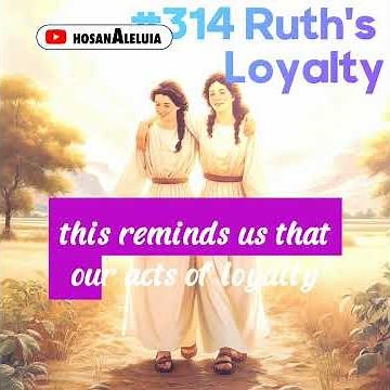 #314 Ruth's Loyalty
