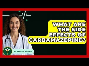 What Are The Side Effects Of Carbamazepine? - Pain Medicine Network