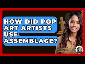 How Did Pop Art Artists Use Assemblage? - Inside Museum Walls