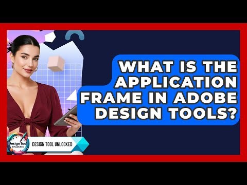 What Is The Application Frame In Adobe Design Tools? - Design Tool Unlocked
