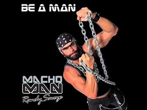 Macho Man Randy Savage "Be A Man"