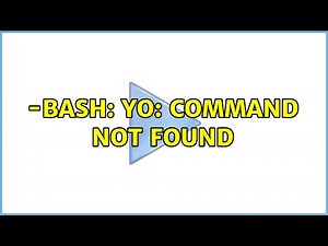 -bash: yo: command not found (5 Solutions!!)
