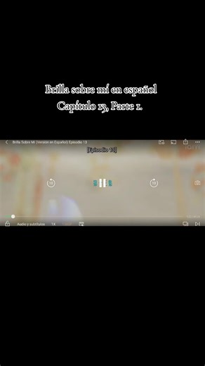 Brilla Sobre Mí: Capítulo 13, Parte 1