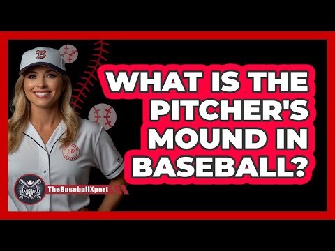 What Is The Pitcher's Mound In Baseball?