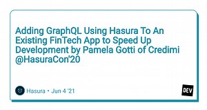 Adding GraphQL Using Hasura To An Existing FinTech App to Speed Up Development by Pamela Gotti of Credimi @HasuraCon'20