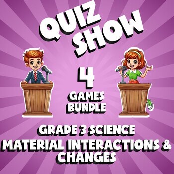 4 QUIZ SHOW Science Games - Material Interactions & Changes - Grade 3 No Prep