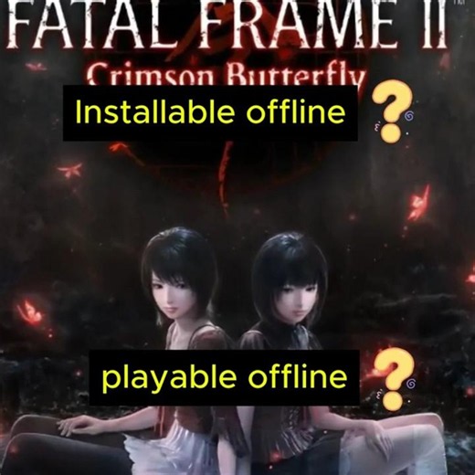 Installable and playable offline? Fatal Frame II: Crimson Butterfly Remake (XboxSeriesX)