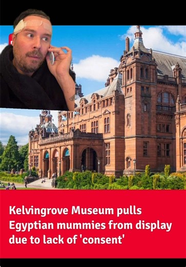 Kelvingrove removes mummies over 'consent'—Glasgow reaction