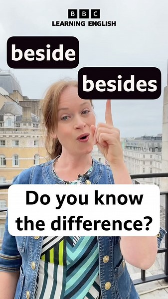 ‘beside’ or ‘besides’- what’s the difference?