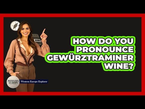 How Do You Pronounce Gewürztraminer Wine?