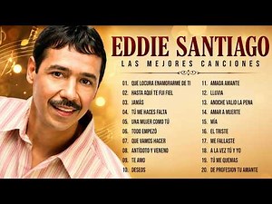 EDDIE SANTIAGO : LO MEJOR SALSA ROMÁNTICA PARA BAILAR Y DEDICAR