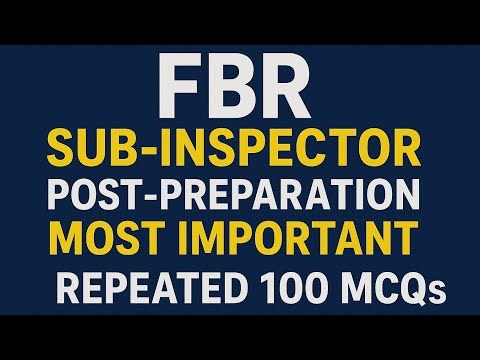 FBR Sub Inspector 2025 | 100 Most Important & Repeated MCQs | Post Preparation Guide