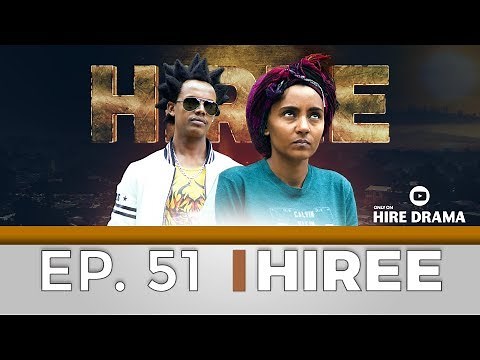 Hiree drama kutaa 51