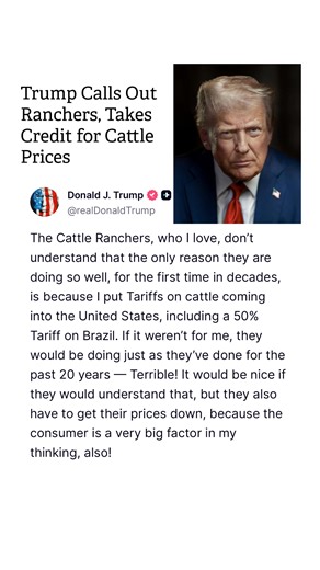 Trump Calls Out Ranchers, Takes Credit for Cattle Prices On Truth Social Wednesday, President Trump said U.S. cattle ranchers are thriving because of tariffs he imposed on imported beef — including a 50% tariff on Brazil — and urged them to lower prices for consumers. #AgNews #CattleMarket #BeefIndustry #Ranching #AgPolicy #Trade #RuralAmerica #CattleRanchers #AgTalk #BeefPrices | Western Ag Network