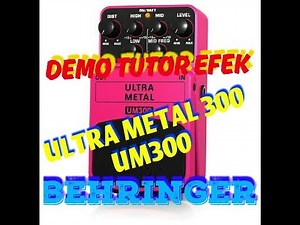 Demo Tutor Efek Pedal Gitar Behringer Ultra Metal 300, UM300, UM 300 LEGENDARIS