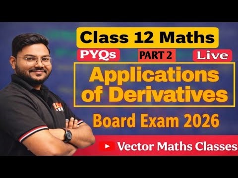 Application of Derivatives | Maxima and Minima PYQ for Board Exam 2026| Live concept Part 3