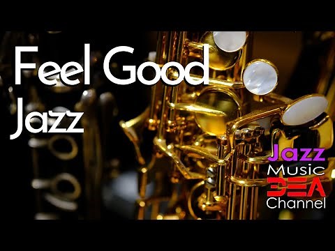 Feel Good Jazz: Relaxing Jazz Music for Work, Study, Play | Uplifting Jazz Saxophone