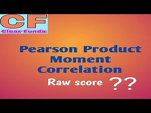 Pearson Product Moment Correlation Coefficient: calculated by raw scores