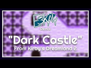 Dark Castle (E3Kay Remix) // Kirby's Dreamland 2