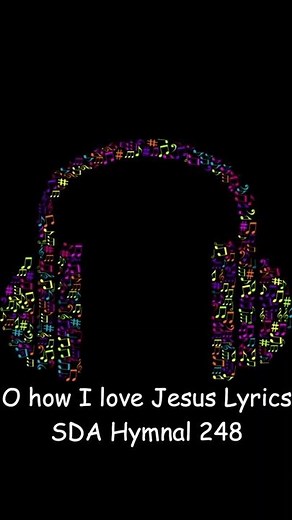 O how I love Jesus Lyrics SDA Hymnal 248