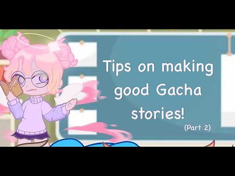 Tips for writing good Gacha Club stories (Part 2)