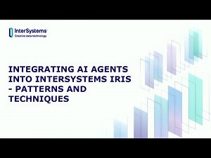 Integrating AI Agents into InterSystems IRIS - Patterns and Techniques