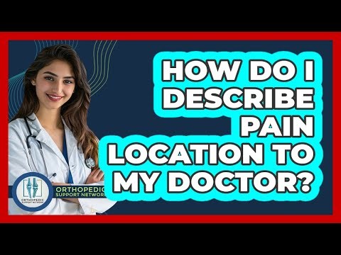 How Do I Describe Pain Location To My Doctor?