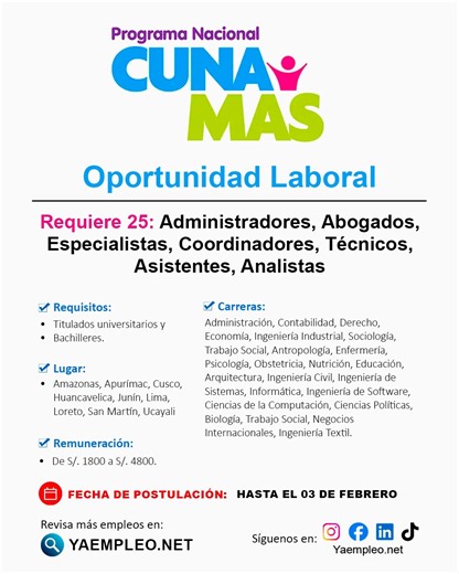 El Programa Nacional Cuna Más abre convocatoria para cubrir 25 vacantes en diversos cargos para febrero 2026. 💼 Puestos disponibles: Administradores, Abogados, Especialistas, Coordinadores, Técnicos, Asistentes y Analistas. 📍 Ubicación: Amazonas, Apurímac, Cusco, Huancavelica, Junín, Lima, Loreto, San Martín y Ucayali. 💰 Remuneración: Desde S/. 2,864.19 hasta S/. 11,364.19, según el puesto 📅 Fecha de postulación: 03 de febrero de 2026 📌 Más información: 👉 https://yaempleo.net/posts/program