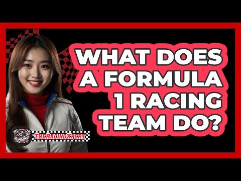 What Does a Formula 1 Racing Team Do?