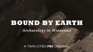 Bound By Earth: Archaeology In Minnesota - Twin Cities PBS