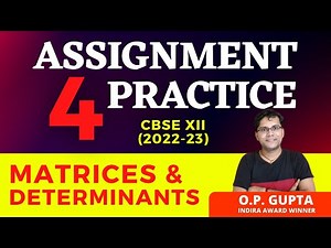Matrices and Determinants Class 12 | CBSE Maths - Solutions of Assignment For Practice by O.P. GUPTA