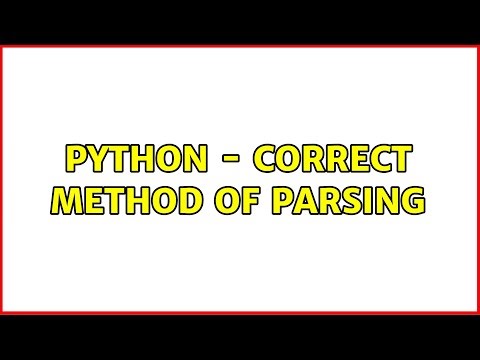 Python - Correct Method of Parsing (3 Solutions!!)