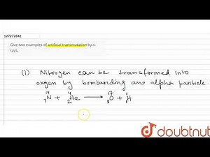 Give two examples of artificial transmutation by alpha-rays. | 12 | ATOMIC NUCLEUS | PHYSICS | ...