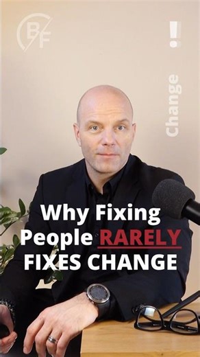 Why Fixing People Rarely Fixes Change