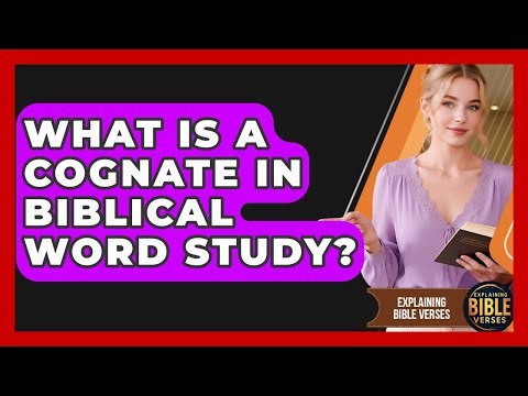 What Is A Cognate In Biblical Word Study? - Explaining Bible Verses