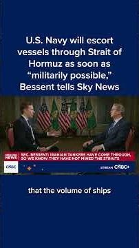 U.S. Navy will escort vessels through Strait of Hormuz as soon as 'militarily possible,': Bessent
